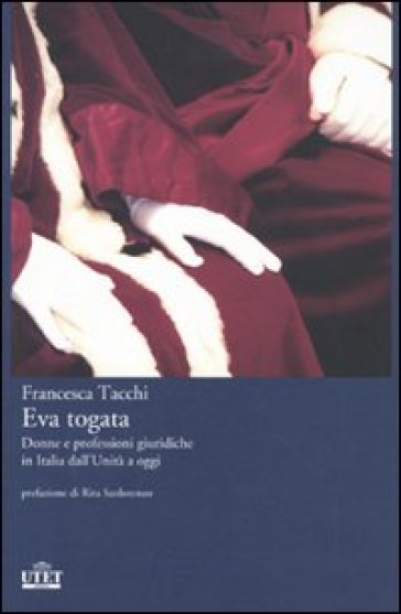 Eva togata. Donne e professioni giuridiche in Italia dall'Unità a oggi - Francesca Tacchi