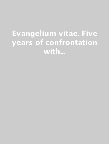 Evangelium vitae. Five years of confrontation with the society. Atti del 6º Convegno