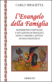 L Evangelo della famiglia. Matrimonio cristiano e situazioni di fragilità dopo l «Amoris Laetitia» di papa Francesco