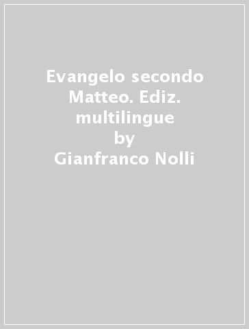 Evangelo secondo Matteo. Ediz. multilingue - Gianfranco Nolli