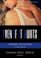 Even if it hurts. L amore che fa male. Crush soul series