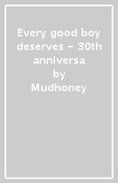 Every good boy deserves - 30th anniversa