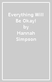 Everything Will Be Okay!