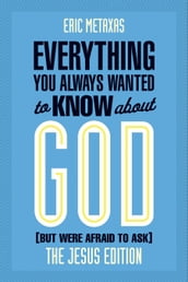 Everything You Always Wanted to Know about God (But Were Afraid to Ask)