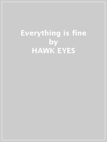 Everything is fine - HAWK EYES