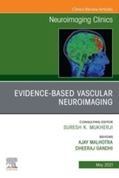 Evidence-Based Vascular Neuroimaging, An Issue of Neuroimaging Clinics of North America