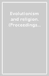 Evolutionism and religion. (Proceedings of the meeting in Florence, 19-21 november 2009)