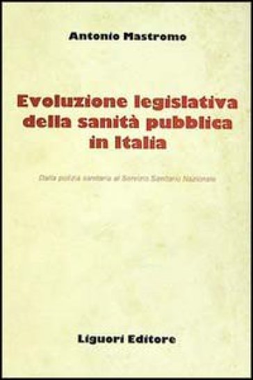 Evoluzione legislativa della sanità pubblica in Italia - Antonio Mastromo