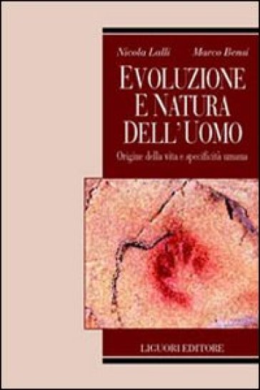 Evoluzione e natura dell'uomo. Origine della vita e specificità umana - Nicola Lalli - Marco Bensi