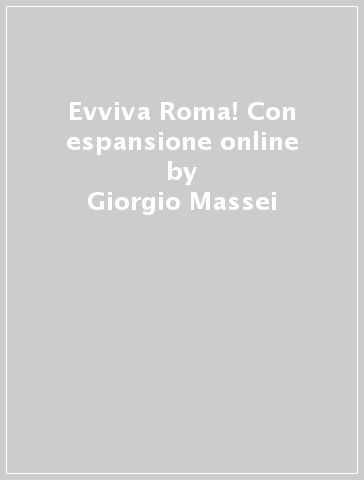 Evviva Roma! Con espansione online - Giorgio Massei - Antonio Gentilucci
