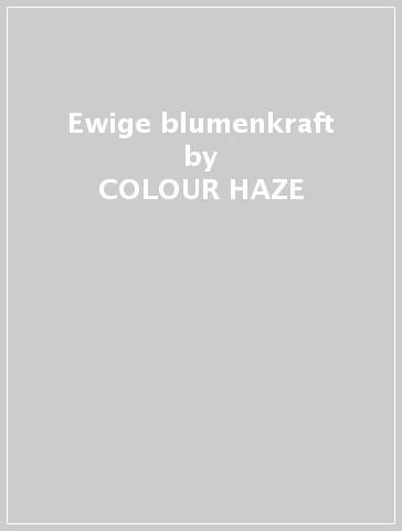 Ewige blumenkraft - COLOUR HAZE