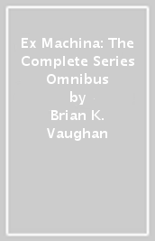 Ex Machina: The Complete Series Omnibus