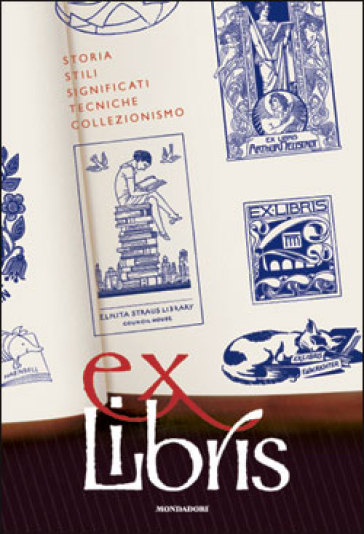 Ex libris. Storia, stili, significati, tecniche, collezionismo