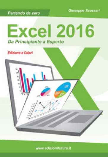 Excel 2016. Da principiante a esperto - Giuseppe Scozzari