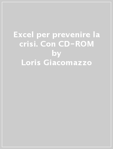 Excel per prevenire la crisi. Con CD-ROM - Loris Giacomazzo