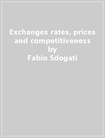 Exchanges rates, prices and competitiveness - Fabio Sdogati