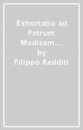 Exhortatio ad Petrum Medicem. Con appendice di lettere