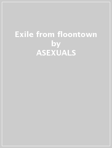 Exile from floontown - ASEXUALS