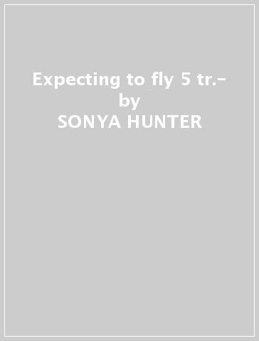 Expecting to fly 5 tr.- - SONYA HUNTER