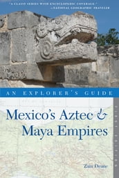 Explorer s Guide Mexico s Aztec & Maya Empires (Explorer s Complete)