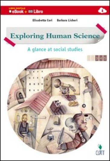 Exploring human science. A glance at social studies. Vol. unico. Per le scuole superiori. Con e-book. Con espansione online - Elisabetta Cori - Barbara Licheri