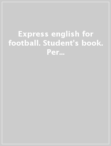 Express english for football. Student's book. Per le Scuole superiori. Con Multi-ROM