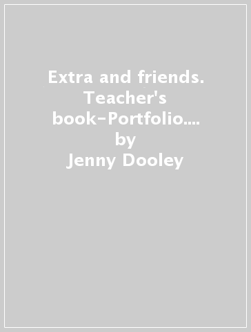 Extra and friends. Teacher's book-Portfolio. Per la Scuola elementare. Con File audio per il download - Jenny Dooley - Virginia Evans