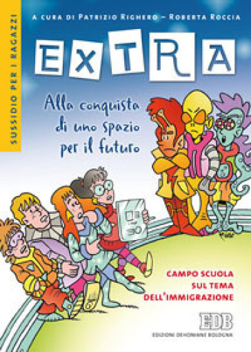 Extra. Alla conquista di uno spazio per il futuro. Campo scuola sul tema dell'immigrazione. Sussidio per i ragazzi