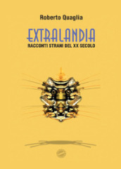 Extralandia. Racconti strani del XX secolo