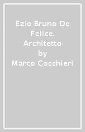 Ezio Bruno De Felice. Architetto