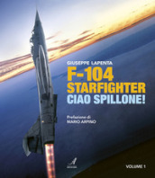 F104 Starfighter. Ciao Spillone! Ediz. illustrata. 1.