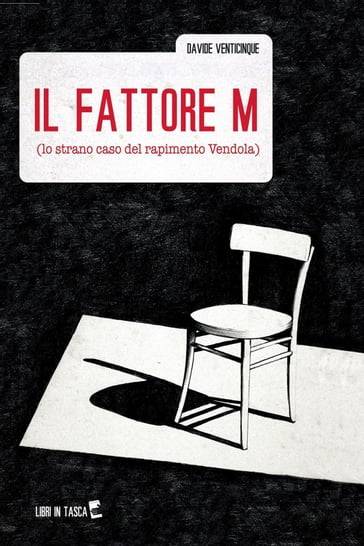 IL FATTORE M (lo strano caso del rapimento Vendola) - Davide Venticinque