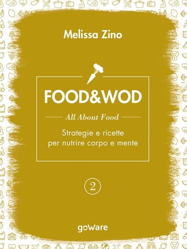 FOOD&WOD 2  All about food  Strategie e ricette per nutrire corpo e mente - Melissa Zino