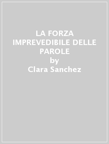 LA FORZA IMPREVEDIBILE DELLE PAROLE - Clara Sanchez
