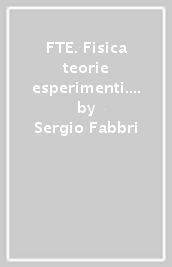 FTE. Fisica teorie esperimenti. Con Laboratorio. Corso di fisica. Per il primo biennio dei Licei scientifici e scienze applicate. Con e-book. Con espansione online