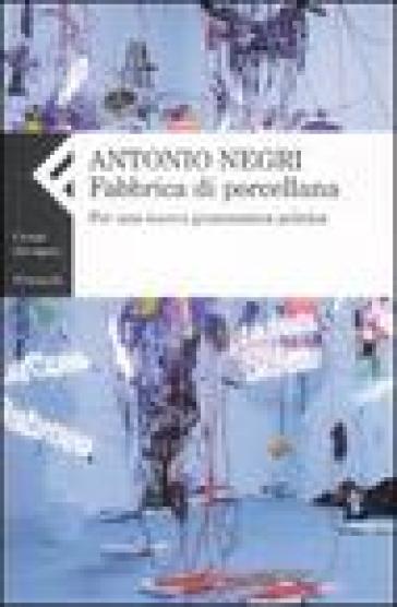 Fabbrica di porcellana. Per una nuova grammatica politica - Antonio Negri