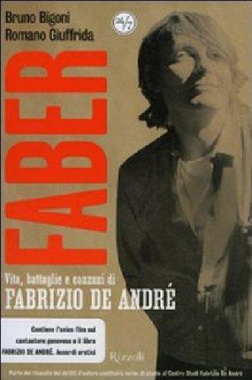 Faber. Vita, battaglie e canzoni di Fabrizio De André. DVD. Con libro - Bruno Bigoni - Romano Giuffrida
