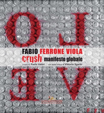 Fabio Ferrone Viola. Crush, manifesto globale - Alfio Mongelli - Paola Valori - Ugo Mattei - Vittorio Sgarbi