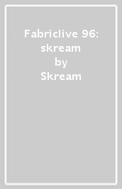 Fabriclive 96: skream