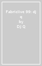 Fabriclive 99: dj q