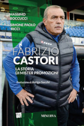 Fabrizio Castori. La storia di Mister Promozioni