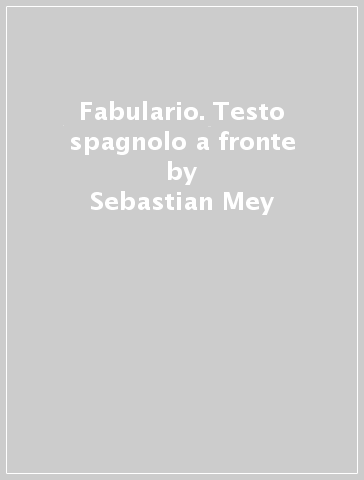 Fabulario. Testo spagnolo a fronte - Sebastian Mey