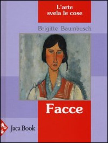 Facce. L'arte svela le cose - Brigitte Baumbusch