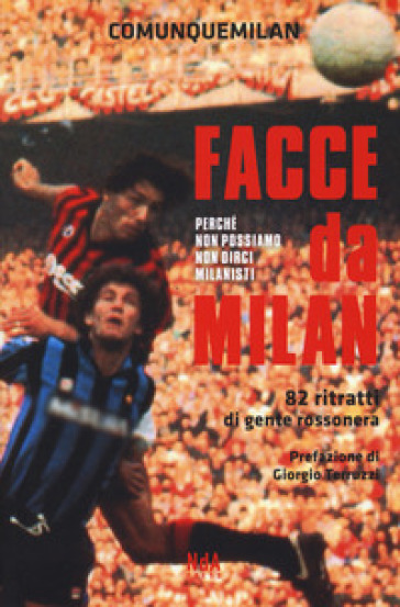 Facce da Milan. 82 ritratti di gente rossonera. Nuova ediz.