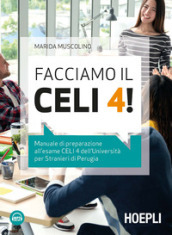 Facciamo il CELI 4! Manuale di preparazione all esame CELI 4 dell Università per stranieri di Perugia. Con File audio per il download