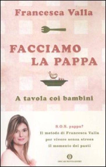 Facciamo la pappa. A tavola coi bambini - Francesca Valla