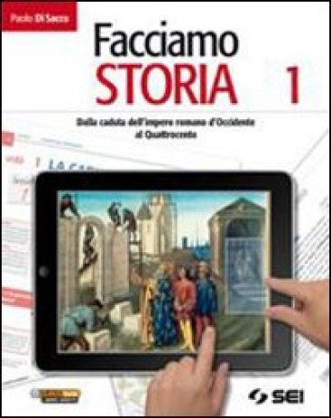 Facciamo storia. Per la Scuola media. Con espansione online. 1: Dalla caduta dell'impero romano d'occidente al Quattrocento - Paolo Di Sacco