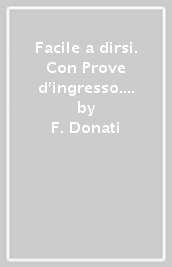 Facile a dirsi. Con Prove d ingresso. Con Mi preparo per l interrogazione. Con Quaderno d esame. Per la Scuola media. Con ebook. Con espansione online. Vol. A1-A2-B: Teoria e primi esercizi-Quaderno operativo