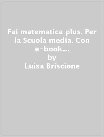 Fai matematica plus. Per la Scuola media. Con e-book. Con espansione online. Vol. 2: Geometria - Luisa Briscione - Antonio Briscione - Paolo Ardolino