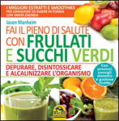 Fai il pieno di salute con frullati e succhi verdi